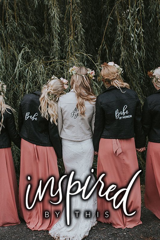 A bride and bridesmaids in pink dresses and black jackets with customized text stand in front of lush greenery. Large text overlay reads "inspired BY THIS.